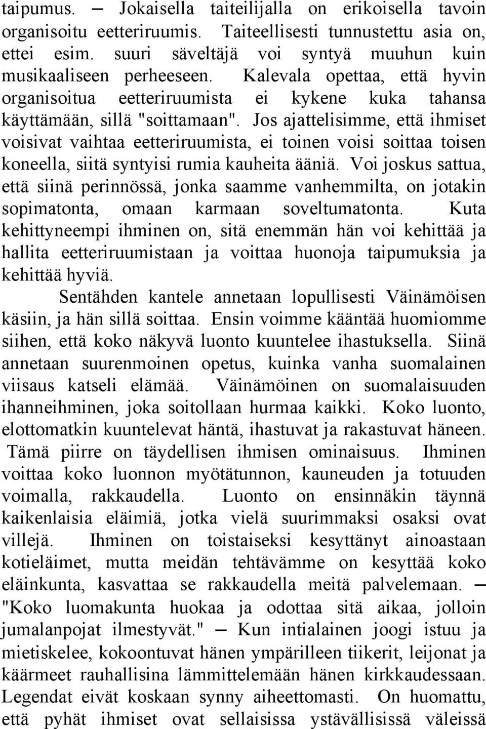 Jos ajattelisimme, että ihmiset voisivat vaihtaa eetteriruumista, ei toinen voisi soittaa toisen koneella, siitä syntyisi rumia kauheita ääniä.