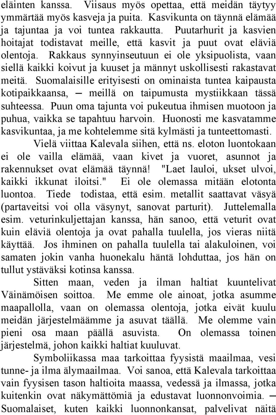 Rakkaus synnyinseutuun ei ole yksipuolista, vaan siellä kaikki koivut ja kuuset ja männyt uskollisesti rakastavat meitä.