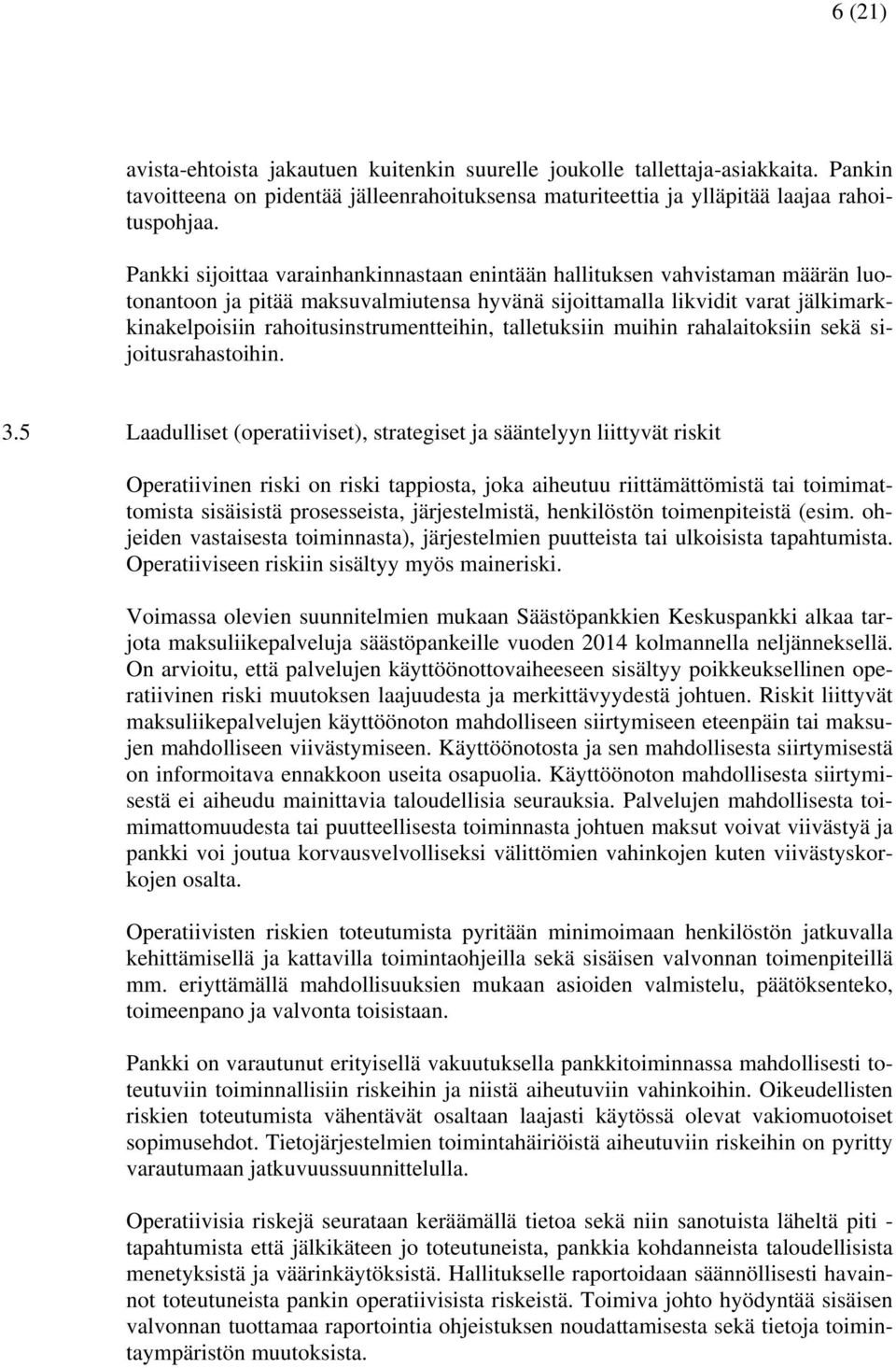 rahoitusinstrumentteihin, talletuksiin muihin rahalaitoksiin sekä sijoitusrahastoihin. 3.