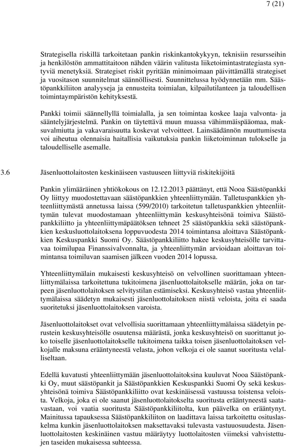 Säästöpankkiliiton analyyseja ja ennusteita toimialan, kilpailutilanteen ja taloudellisen toimintaympäristön kehityksestä.