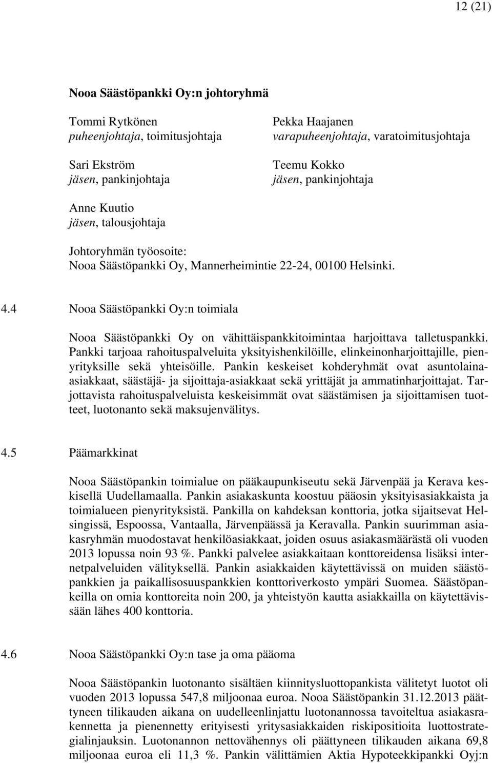 4 Nooa Säästöpankki Oy:n toimiala Nooa Säästöpankki Oy on vähittäispankkitoimintaa harjoittava talletuspankki.