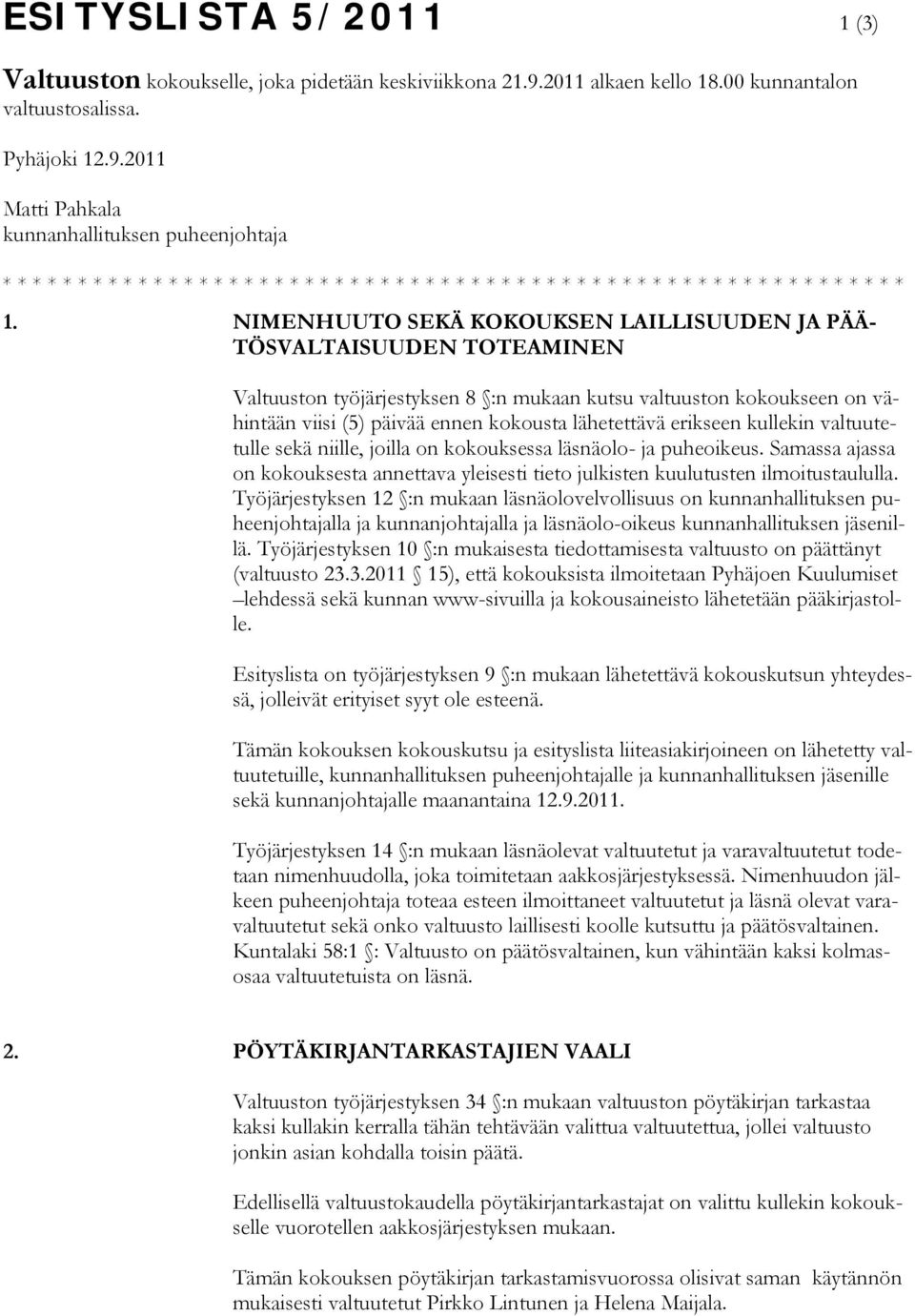 2011 Matti Pahkala kunnanhallituksen puheenjohtaja * * * * * * * * * * * * * * * * * * * * * * * * * * * * * * * * * * * * * * * * * * * * * * * * * * * * * * * * * * * * 1.