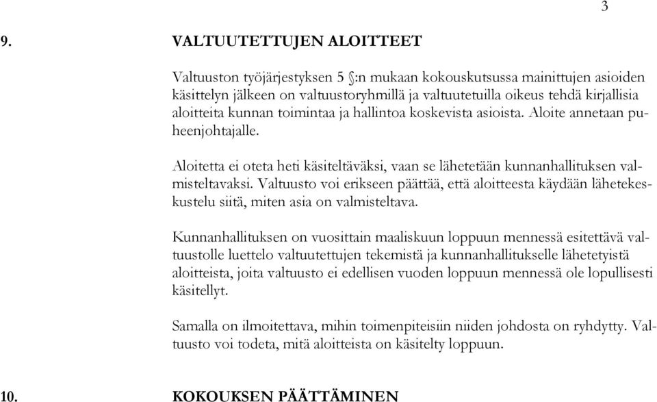 Valtuusto voi erikseen päättää, että aloitteesta käydään lähetekeskustelu siitä, miten asia on valmisteltava.