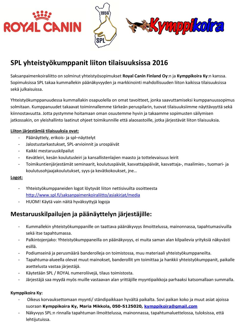 Yhteistyökumppanuudessa kummallakin osapuolella on omat tavoitteet, jonka saavuttamiseksi kumppanuussopimus solmitaan.