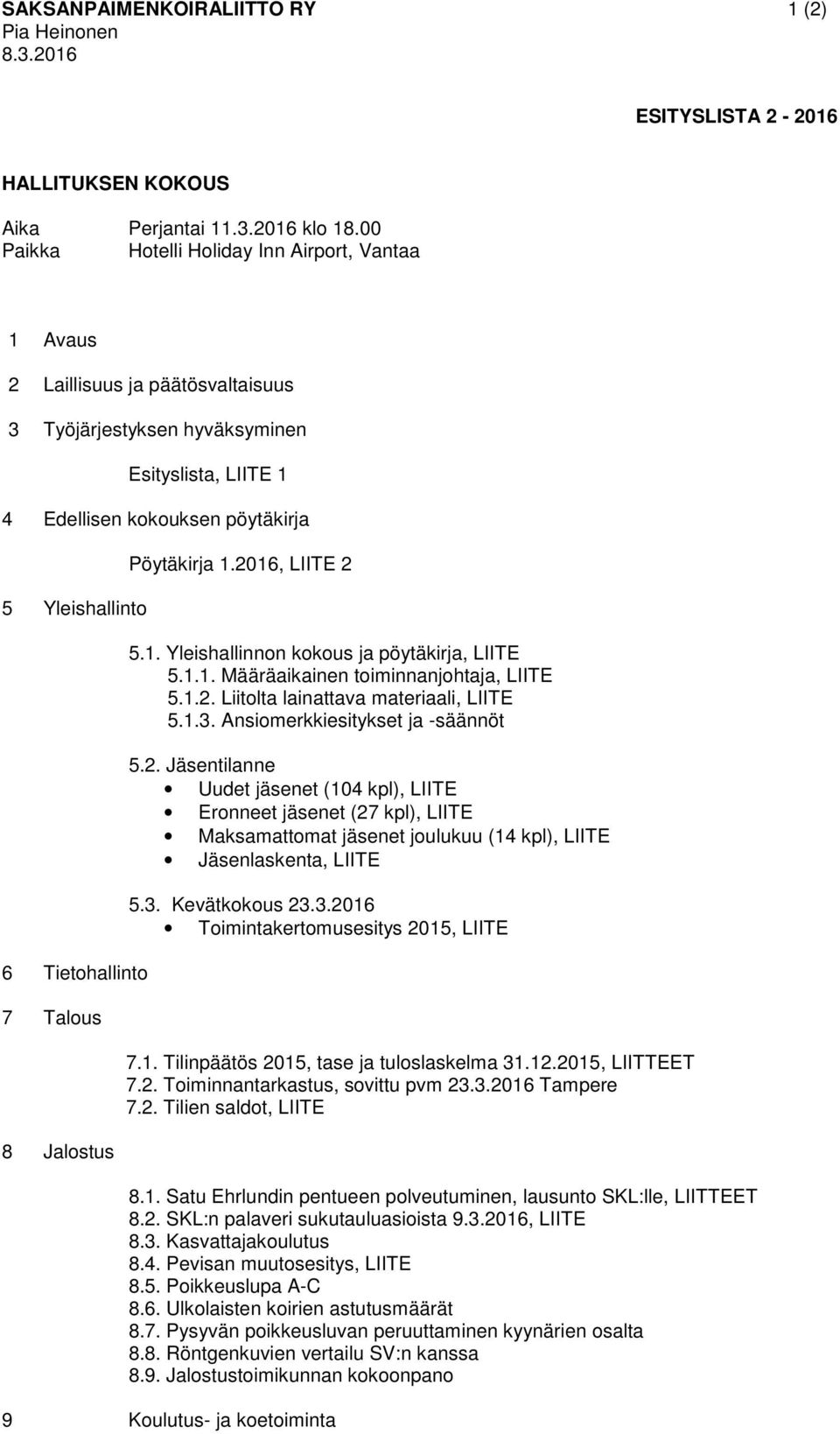 Tietohallinto 7 Talous 8 Jalostus Pöytäkirja 1.2016, LIITE 2 5.1. Yleishallinnon kokous ja pöytäkirja, LIITE 5.1.1. Määräaikainen toiminnanjohtaja, LIITE 5.1.2. Liitolta lainattava materiaali, LIITE 5.