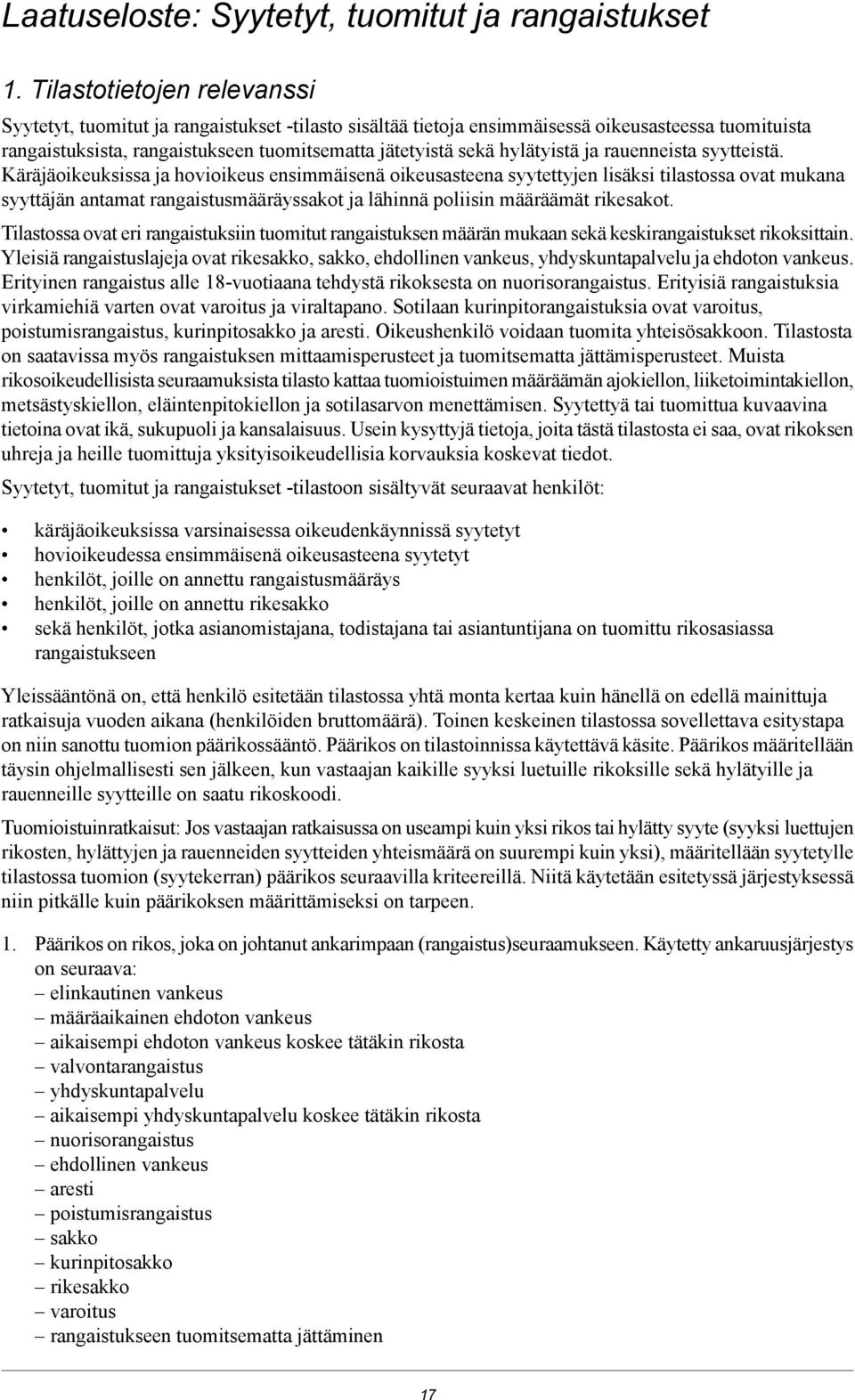 antamat rangaistusmääräyssakot ja lähinnä poliisin määräämät rikesakot Tilastossa ovat eri rangaistuksiin tuomitut rangaistuksen määrän mukaan sekä keskirangaistukset rikoksittain Yleisiä