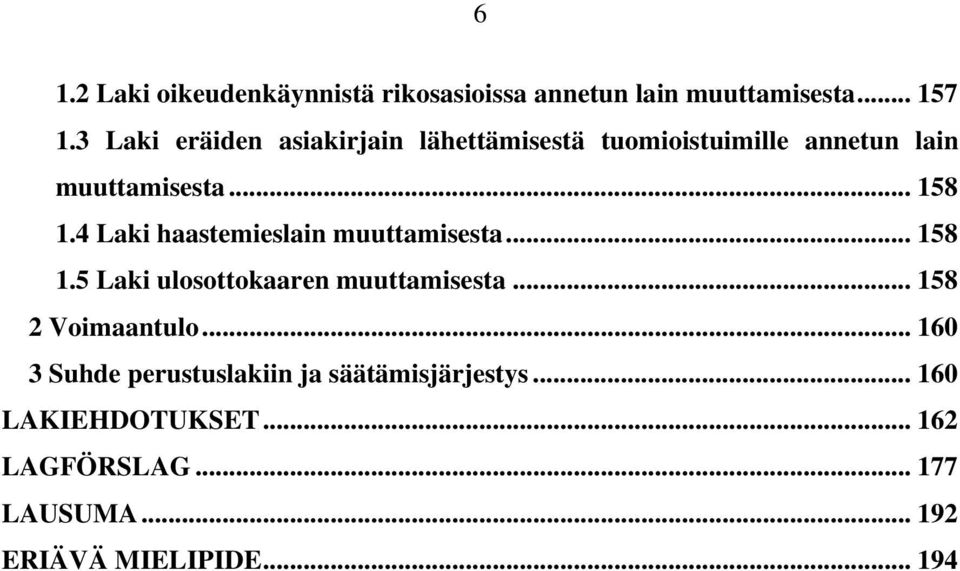 4 Laki haastemieslain muuttamisesta... 158 1.5 Laki ulosottokaaren muuttamisesta... 158 2 Voimaantulo.