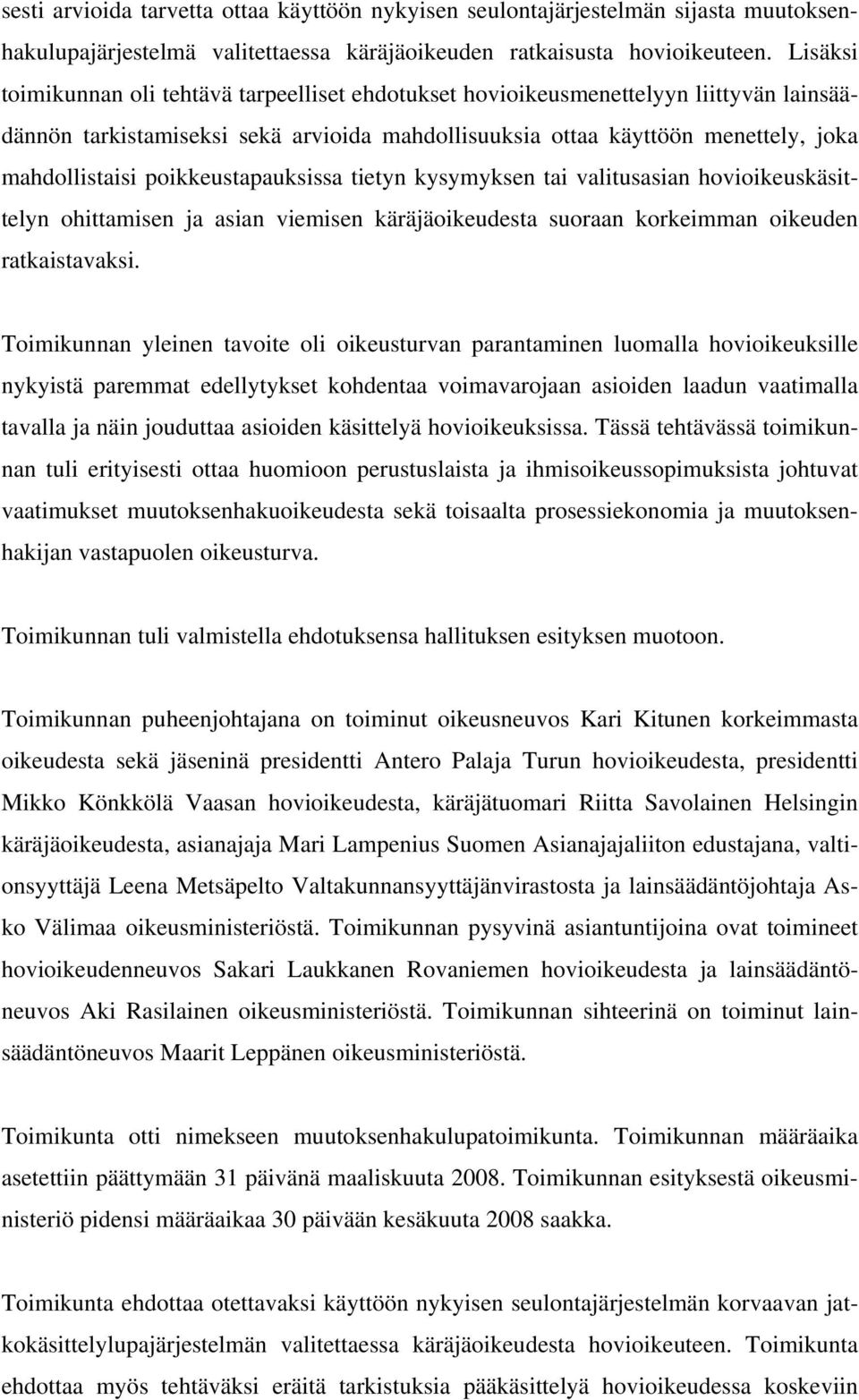 poikkeustapauksissa tietyn kysymyksen tai valitusasian hovioikeuskäsittelyn ohittamisen ja asian viemisen käräjäoikeudesta suoraan korkeimman oikeuden ratkaistavaksi.