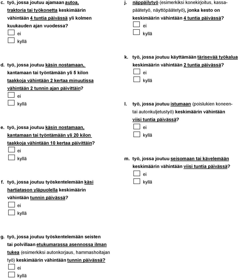 päivässä? kuukauden ajan vuodessa? k. työ, jossa joutuu käyttämään tärisevää työkalua d. työ, jossa joutuu käsin nostamaan, keskimäärin vähintään 2 tuntia päivässä?