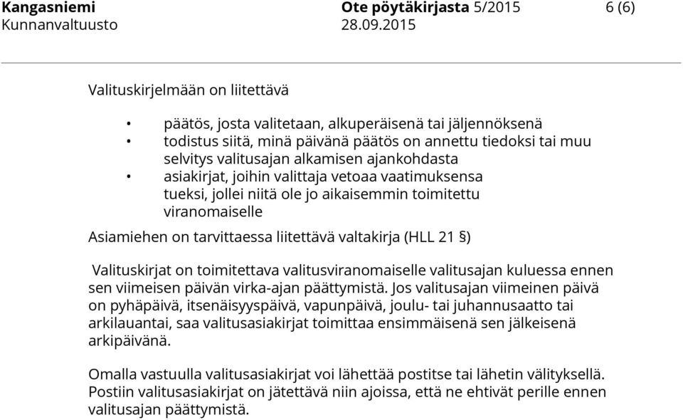 valtakirja (HLL 21 ) Valituskirjat on toimitettava valitusviranomaiselle valitusajan kuluessa ennen sen viimeisen päivän virka-ajan päättymistä.