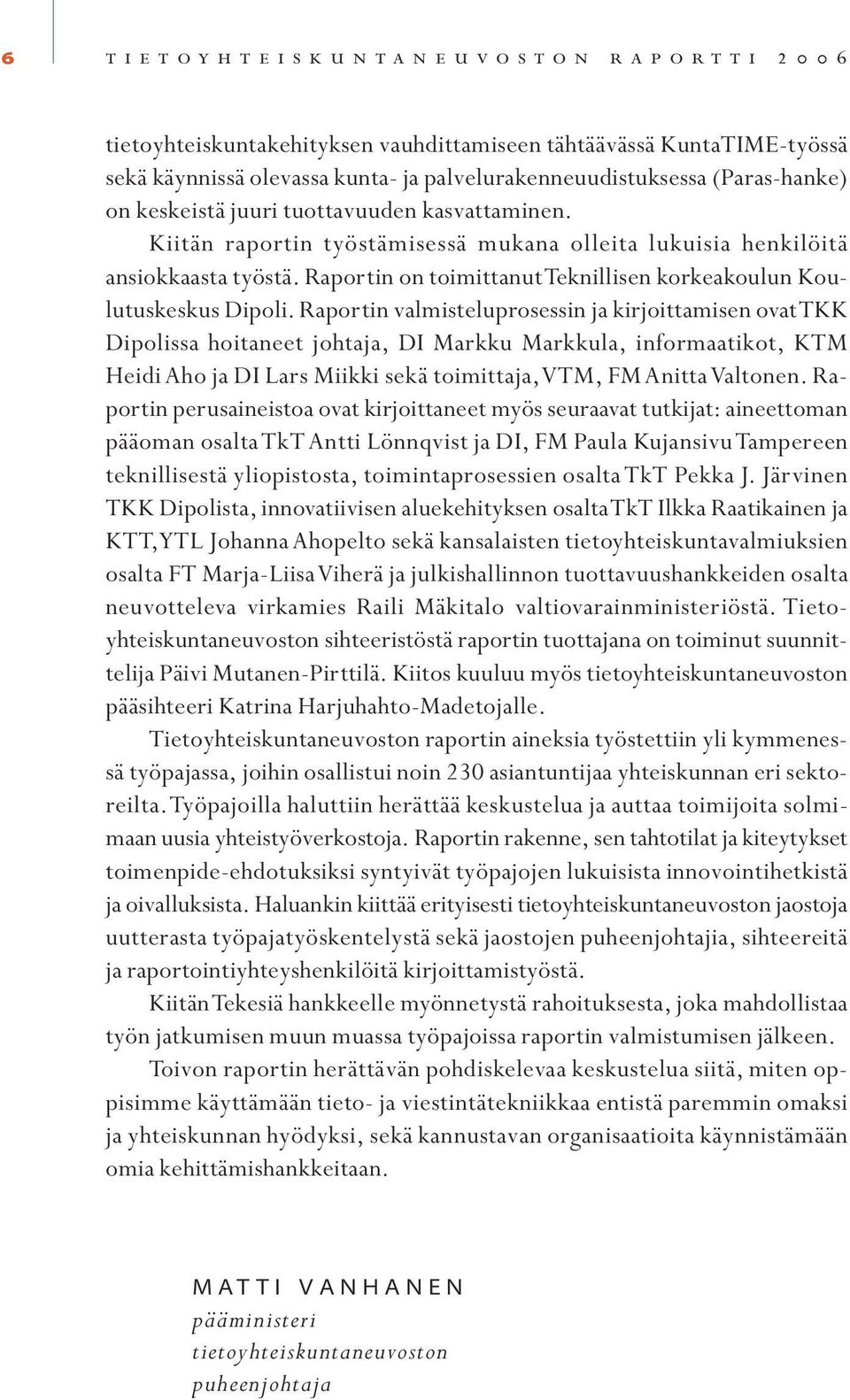 Raportin on toimittanut Teknillisen korkeakoulun Koulutuskeskus Dipoli.