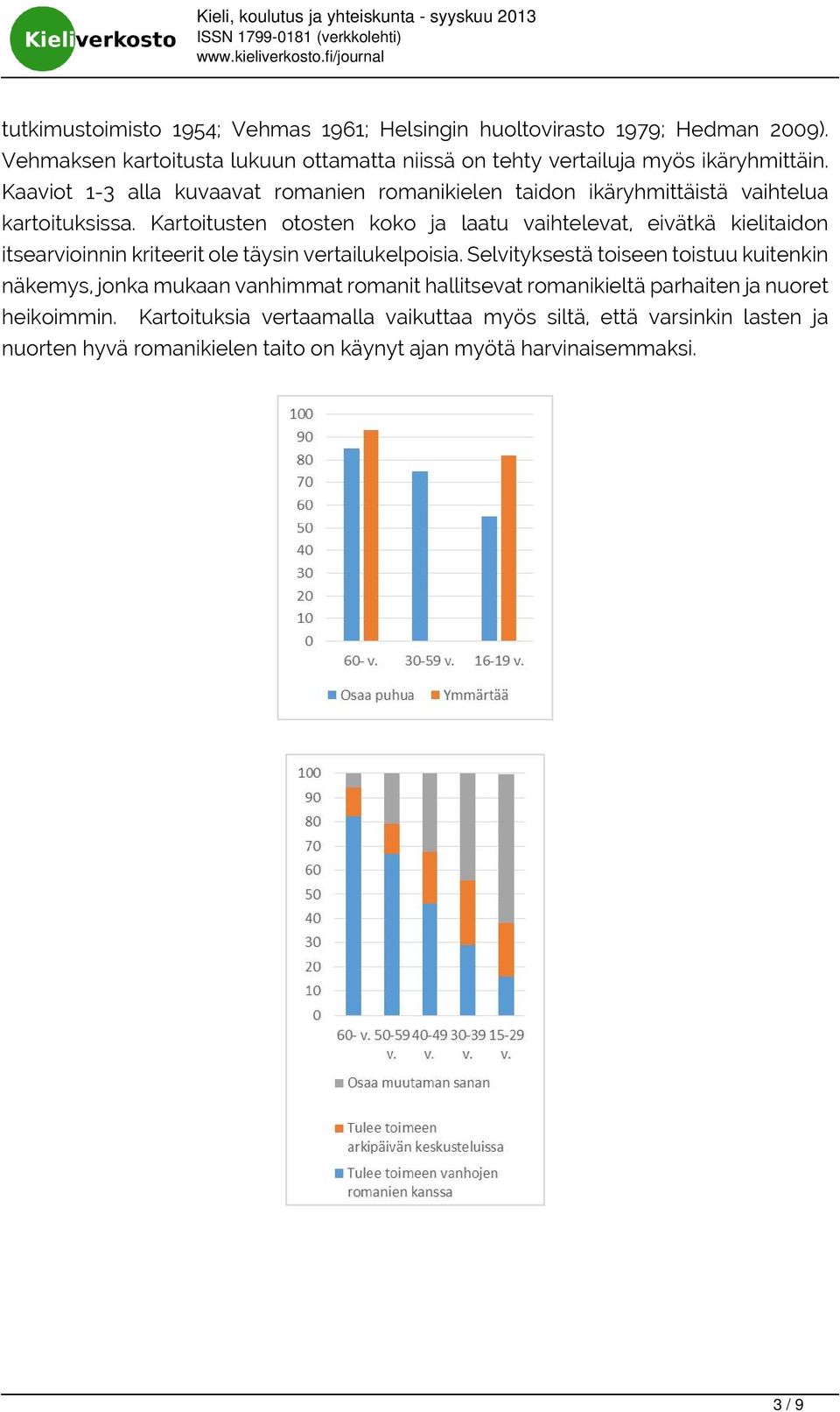 Kartoitusten otosten koko ja laatu vaihtelevat, eivätkä kielitaidon itsearvioinnin kriteerit ole täysin vertailukelpoisia.