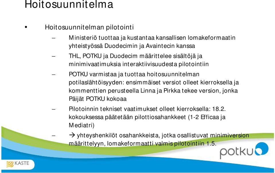 olleet kierroksella ja kommenttien perusteella Linna ja Pirkka tekee version, jonka Päijät POTKU kokoaa Pilotoinnin tekniset vaatimukset olleet kierroksella: 18.2.