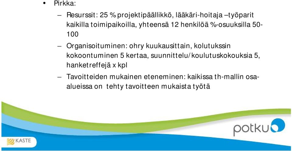 kuukausittain, kolutukssin kokoontuminen 5 kertaa, suunnittelu/koulutuskokouksia 5,