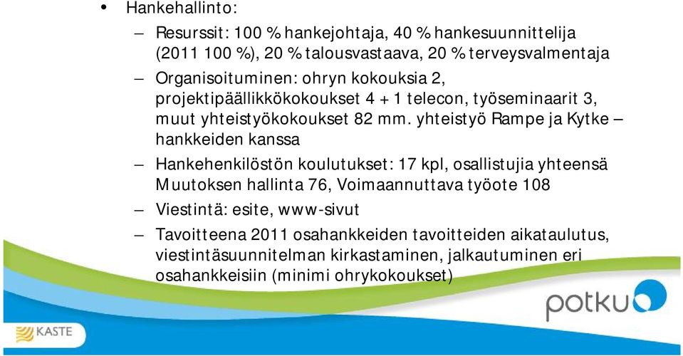 yhteistyö Rampe ja Kytke hankkeiden kanssa Hankehenkilöstön koulutukset: 17 kpl, osallistujia yhteensä Muutoksen hallinta 76, Voimaannuttava
