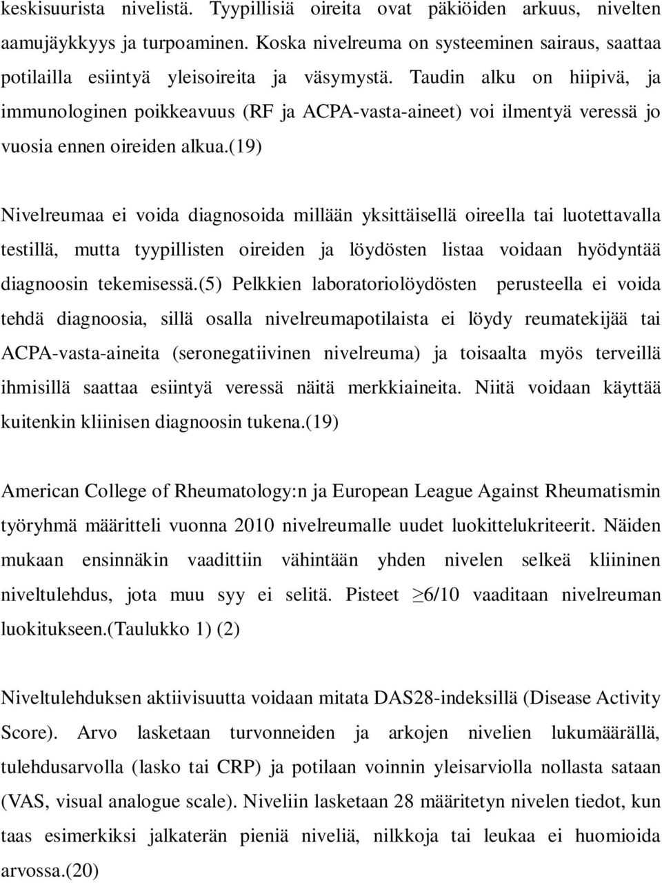 Taudin alku on hiipivä, ja immunologinen poikkeavuus (RF ja ACPA-vasta-aineet) voi ilmentyä veressä jo vuosia ennen oireiden alkua.