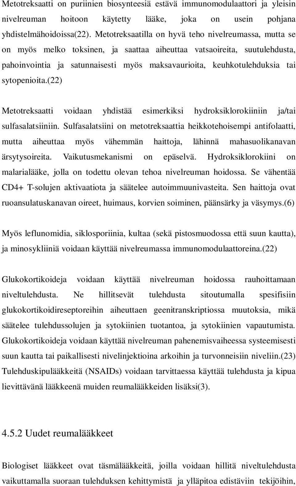 tai sytopenioita.(22) Metotreksaatti voidaan yhdistää esimerkiksi hydroksiklorokiiniin ja/tai sulfasalatsiiniin.