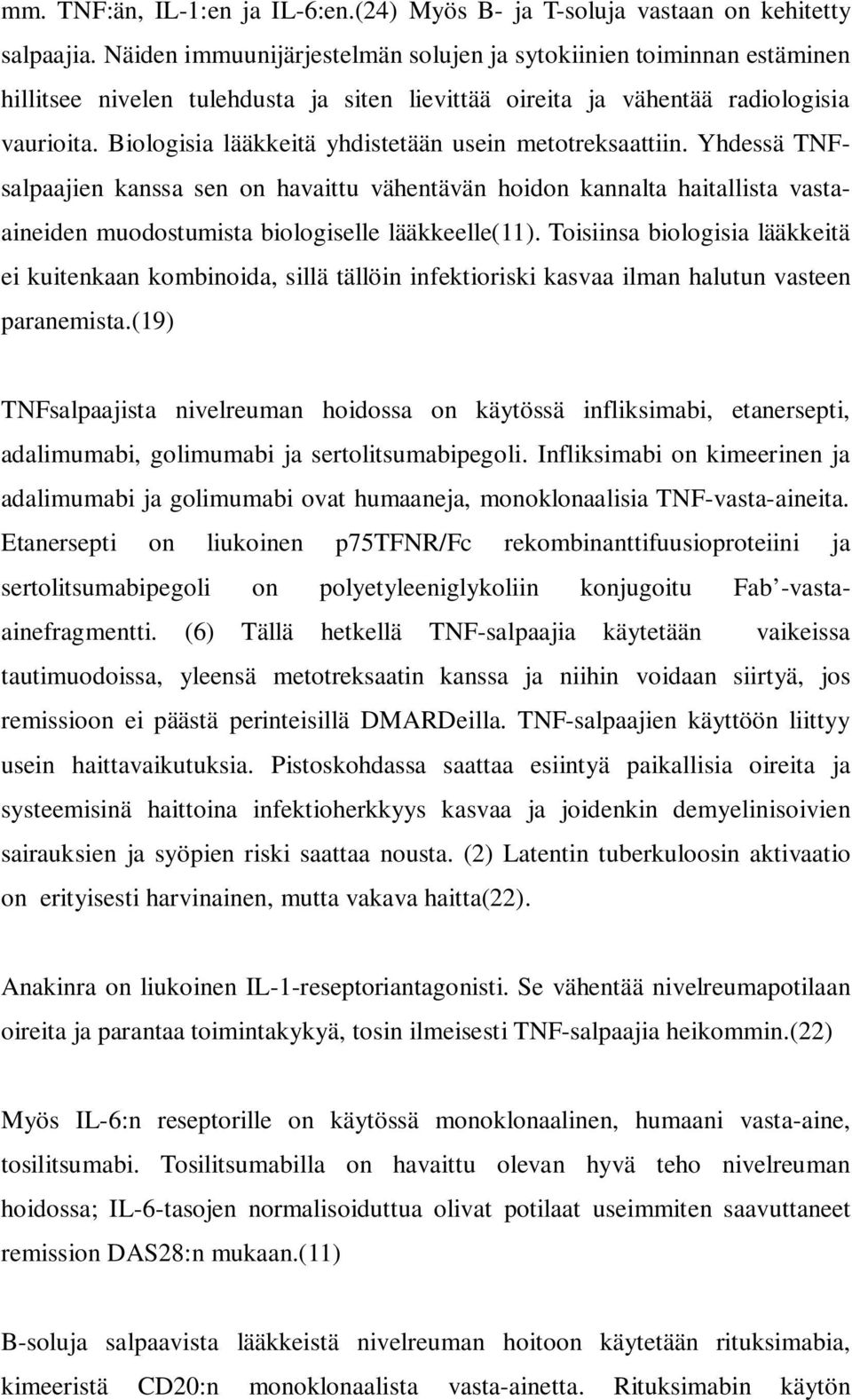 Biologisia lääkkeitä yhdistetään usein metotreksaattiin. Yhdessä TNFsalpaajien kanssa sen on havaittu vähentävän hoidon kannalta haitallista vastaaineiden muodostumista biologiselle lääkkeelle(11).