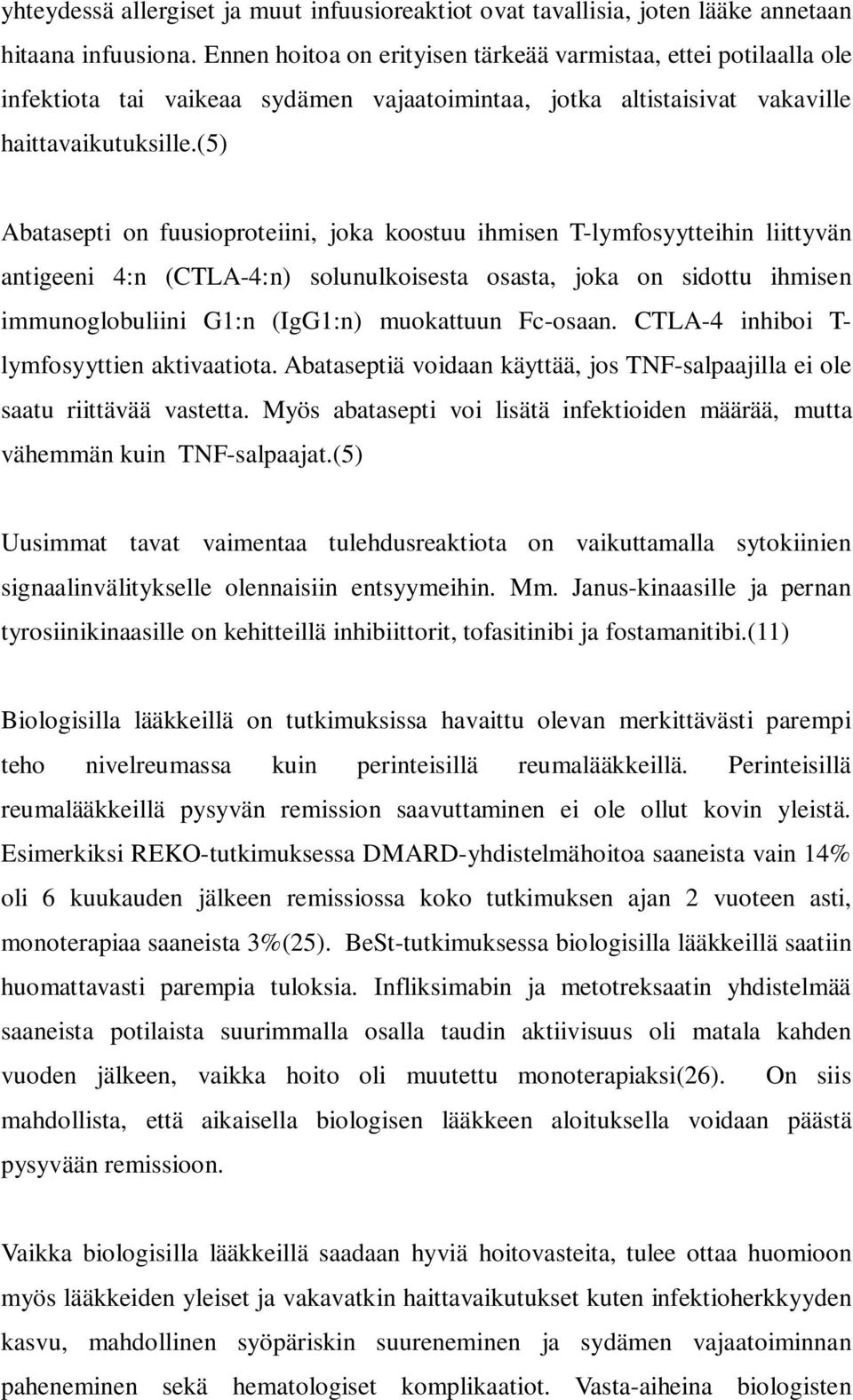 (5) Abatasepti on fuusioproteiini, joka koostuu ihmisen T-lymfosyytteihin liittyvän antigeeni 4:n (CTLA-4:n) solunulkoisesta osasta, joka on sidottu ihmisen immunoglobuliini G1:n (IgG1:n) muokattuun