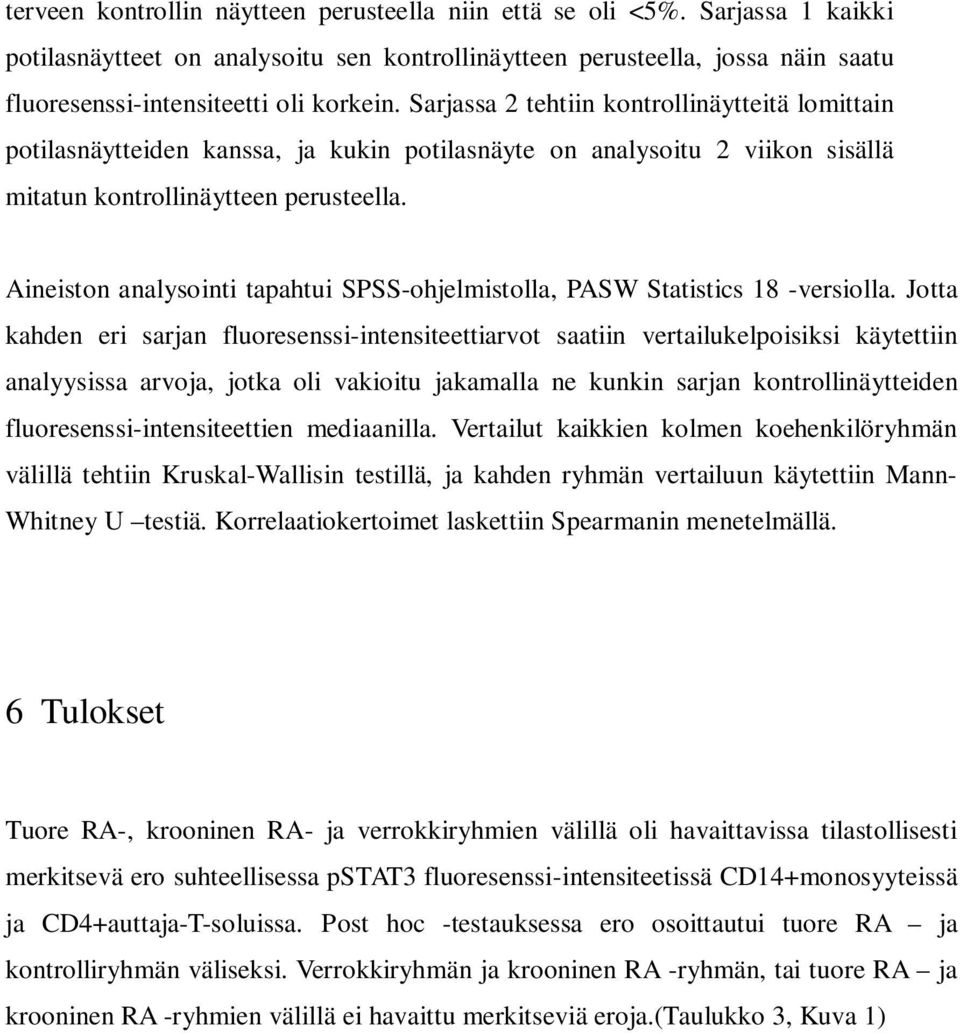 Sarjassa 2 tehtiin kontrollinäytteitä lomittain potilasnäytteiden kanssa, ja kukin potilasnäyte on analysoitu 2 viikon sisällä mitatun kontrollinäytteen perusteella.