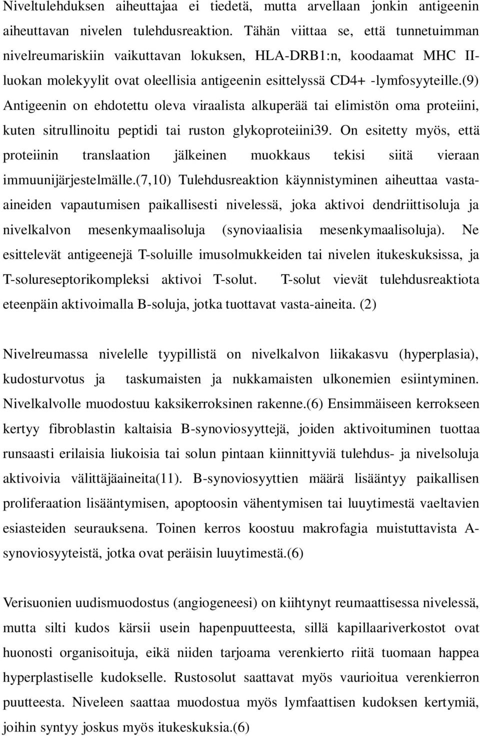 (9) Antigeenin on ehdotettu oleva viraalista alkuperää tai elimistön oma proteiini, kuten sitrullinoitu peptidi tai ruston glykoproteiini39.