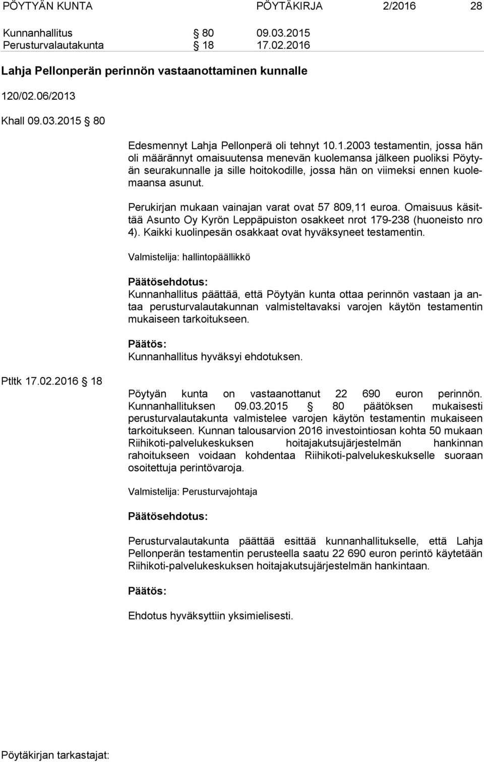 Perukirjan mukaan vainajan varat ovat 57 809,11 euroa. Omaisuus kä sittää Asunto Oy Kyrön Leppäpuiston osakkeet nrot 179-238 (huoneisto nro 4).