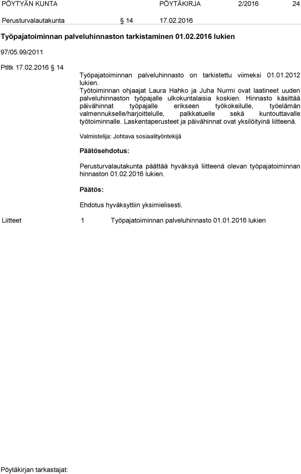 Hinnasto käsittää päivähinnat työpajalle erikseen työkokeilulle, työelämän valmennukselle/harjoittelulle, palkkatuelle sekä kuntouttavalle työtoiminnalle.