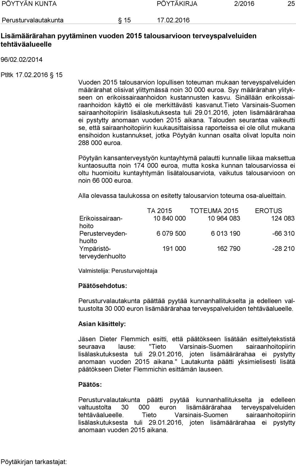 tieto Varsinais-Suomen sai raan hoi to pii rin lisälaskutuksesta tuli 29.01.2016, joten lisämäärärahaa ei pystytty anomaan vuoden 2015 aikana.