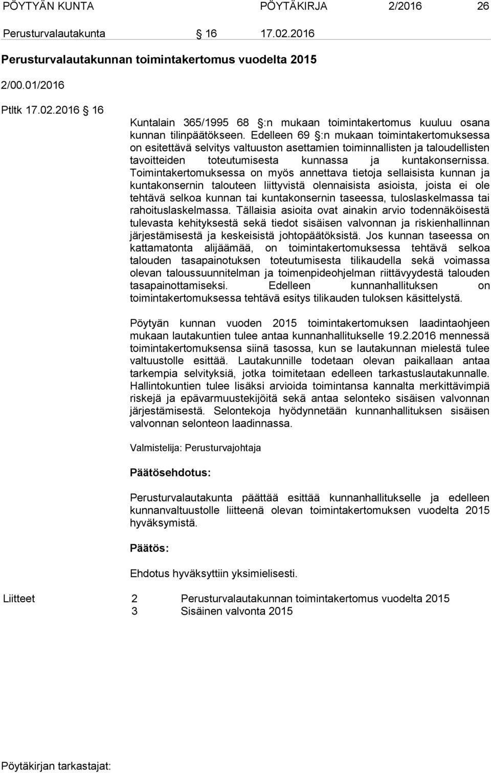 Toimintakertomuksessa on myös annettava tietoja sellaisista kunnan ja kuntakonsernin talouteen liittyvistä olennaisista asioista, joista ei ole tehtävä selkoa kunnan tai kuntakonsernin taseessa,