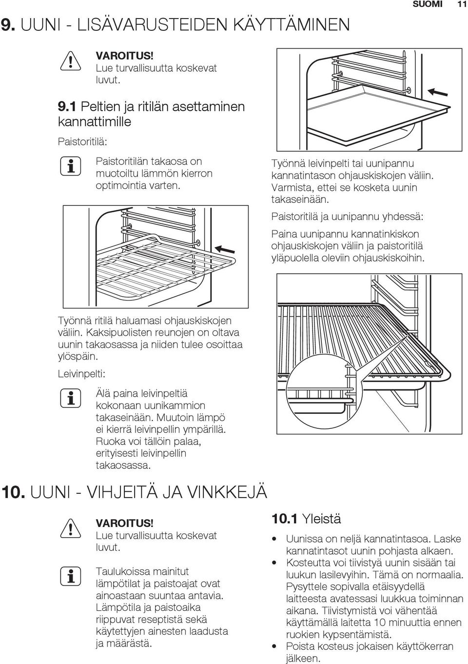 Varmista, ettei se kosketa uunin takaseinään. Paistoritilä ja uunipannu yhdessä: Paina uunipannu kannatinkiskon ohjauskiskojen väliin ja paistoritilä yläpuolella oleviin ohjauskiskoihin.