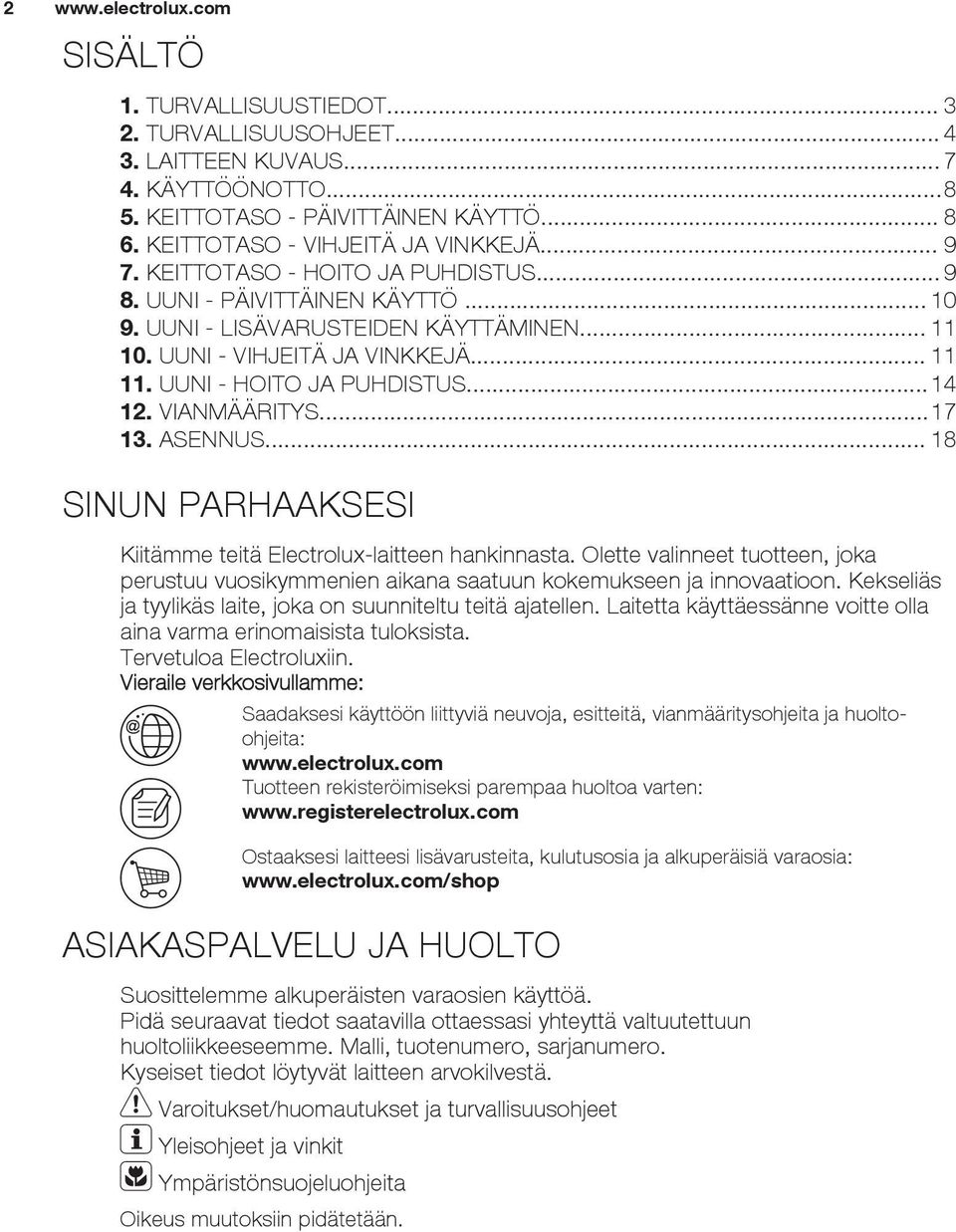 VIANMÄÄRITYS...17 13. ASENNUS... 18 SINUN PARHAAKSESI Kiitämme teitä Electrolux-laitteen hankinnasta.