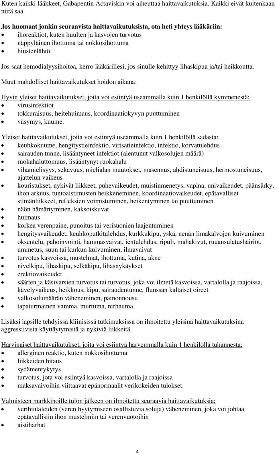 Jos saat hemodialyysihoitoa, kerro lääkärillesi, jos sinulle kehittyy lihaskipua ja/tai heikkoutta.