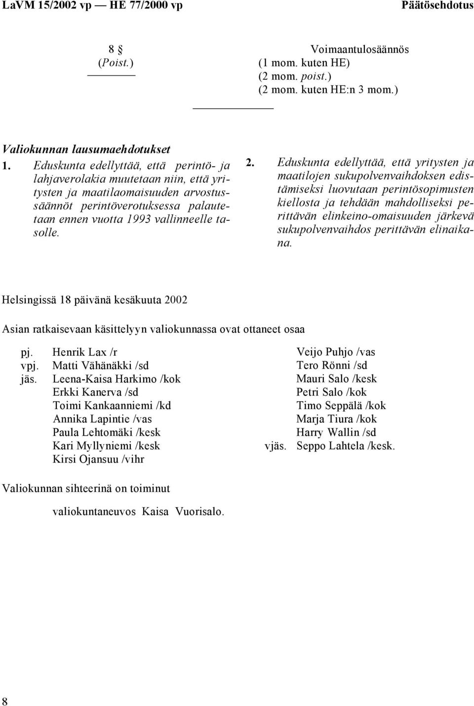 Eduskunta edellyttää, että yritysten ja maatilojen sukupolvenvaihdoksen edistämiseksi luovutaan perintösopimusten kiellosta ja tehdään mahdolliseksi perittävän elinkeino-omaisuuden järkevä