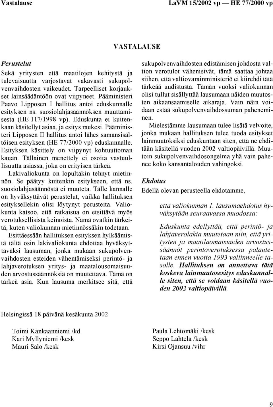 Eduskunta ei kuitenkaan käsitellyt asiaa, ja esitys raukesi. Pääministeri Lipposen II hallitus antoi lähes samansisältöisen esityksen (HE 77/2000 vp) eduskunnalle.