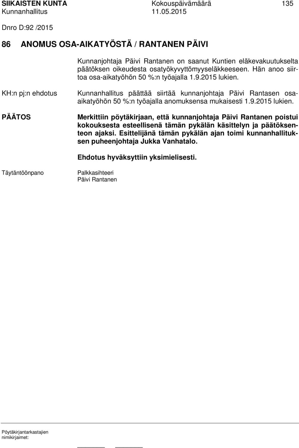 KH:n pj:n ehdotus PÄÄTOS Kunnanhallitus päättää siirtää kunnanjohtaja Päivi Rantasen osaaikatyöhön 50 %:n työajalla anomuksensa mukaisesti 1.9.2015 lukien.