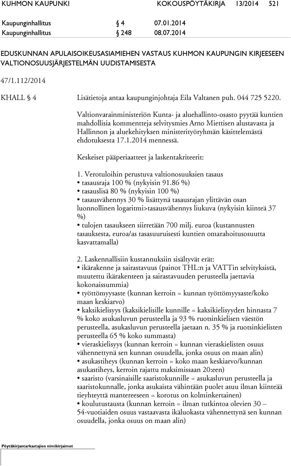 Valtionvarainministeriön Kunta- ja aluehallinto-osasto pyytää kuntien mahdollisia kommentteja selvitysmies Arno Miettisen alustavasta ja Hallinnon ja aluekehityksen ministerityöryhmän käsittelemästä