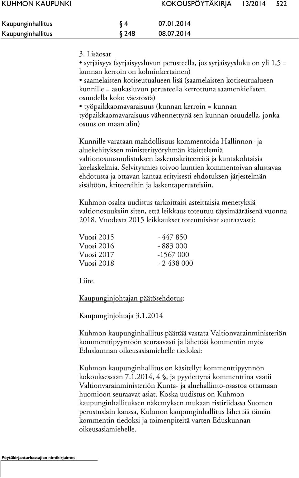 asukasluvun perusteella kerrottuna saamenkielisten osuudella koko väestöstä) työpaikkaomavaraisuus (kunnan kerroin = kunnan työpaikkaomavaraisuus vähennettynä sen kunnan osuudella, jonka osuus on