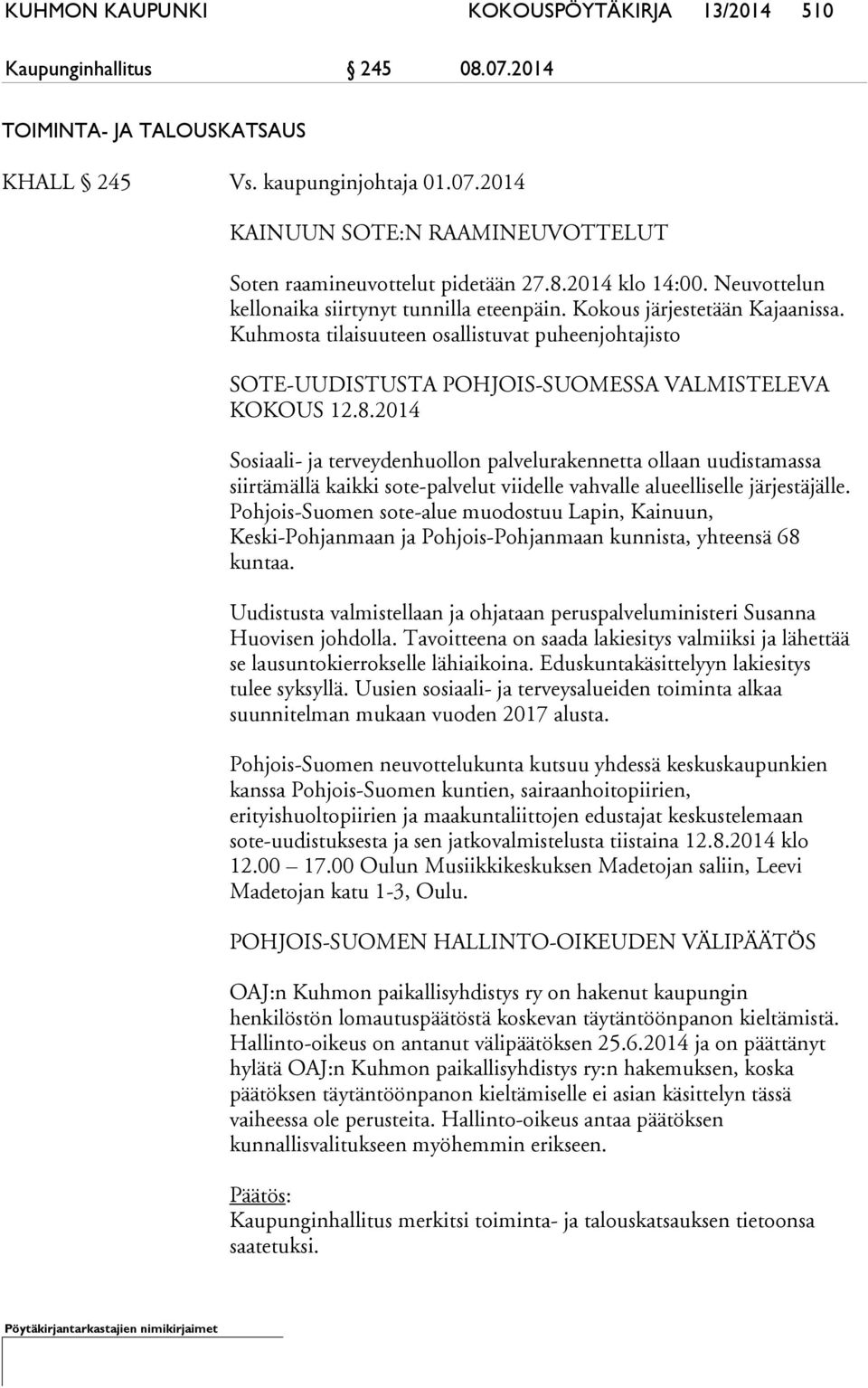 Kuhmosta tilaisuuteen osallistuvat puheenjohtajisto SOTE-UUDISTUSTA POHJOIS-SUOMESSA VALMISTELEVA KOKOUS 12.8.