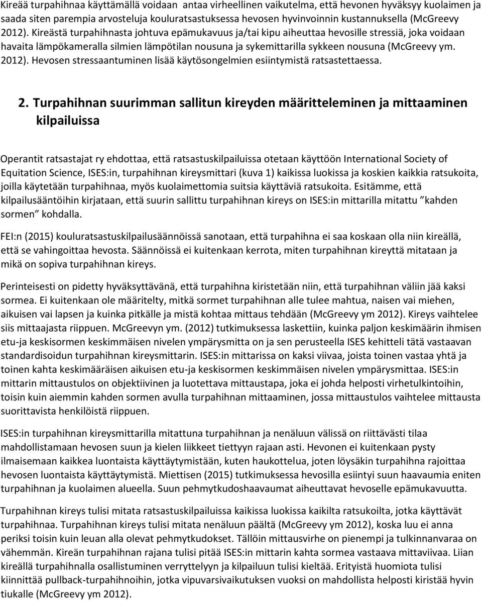 Kireästä turpahihnasta johtuva epämukavuus ja/tai kipu aiheuttaa hevosille stressiä, joka voidaan havaita lämpökameralla silmien lämpötilan nousuna ja sykemittarilla sykkeen nousuna (McGreevy ym.