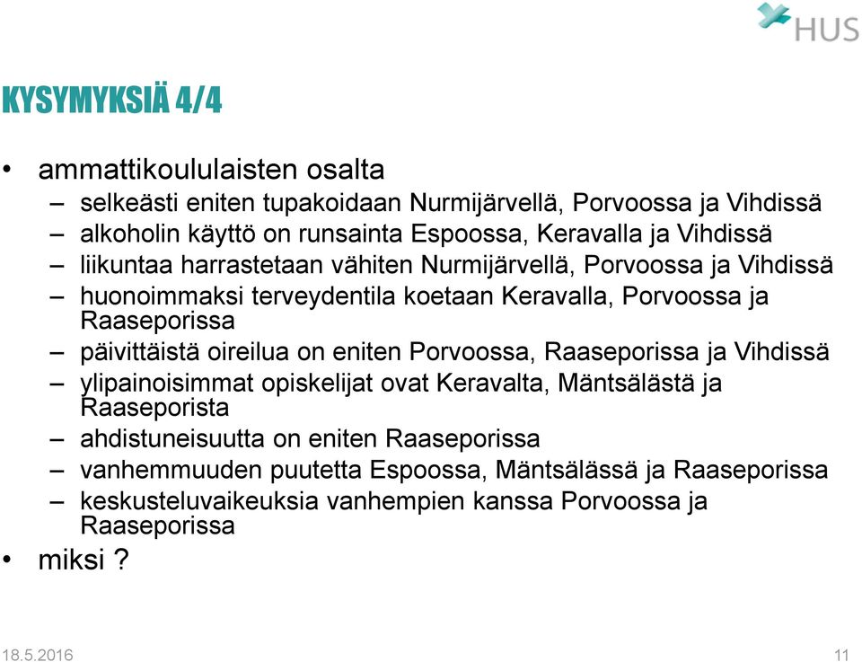 päivittäistä oireilua on eniten Porvoossa, Raaseporissa ja Vihdissä ylipainoisimmat opiskelijat ovat Keravalta, Mäntsälästä ja Raaseporista ahdistuneisuutta