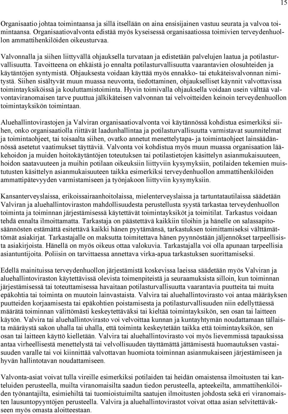 Valvonnalla ja siihen liittyvällä ohjauksella turvataan ja edistetään palvelujen laatua ja potilasturvallisuutta.