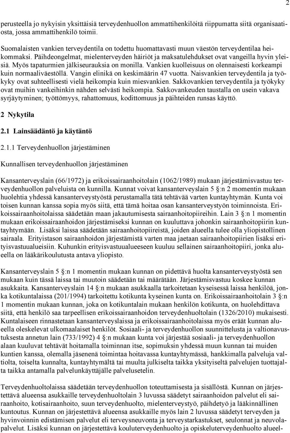 Myös tapaturmien jälkiseurauksia on monilla. Vankien kuolleisuus on olennaisesti korkeampi kuin normaaliväestöllä. Vangin elinikä on keskimäärin 47 vuotta.