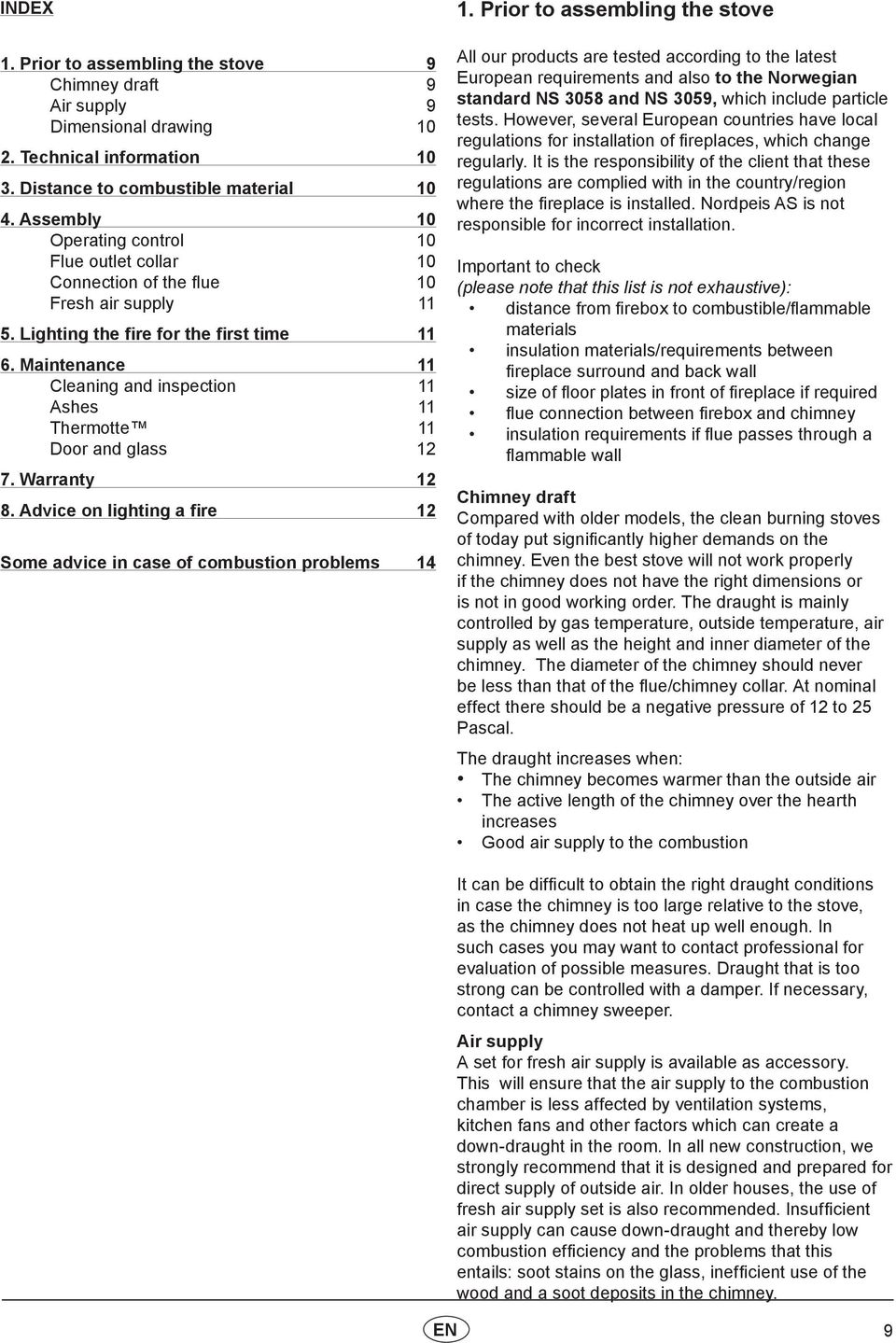 Maintenance 11 Cleaning and inspection 11 Ashes 11 Thermotte 11 Door and glass 12 7. Warranty 12 8. Advice on lighting a fire 12 Some advice in case of combustion problems 14 1.