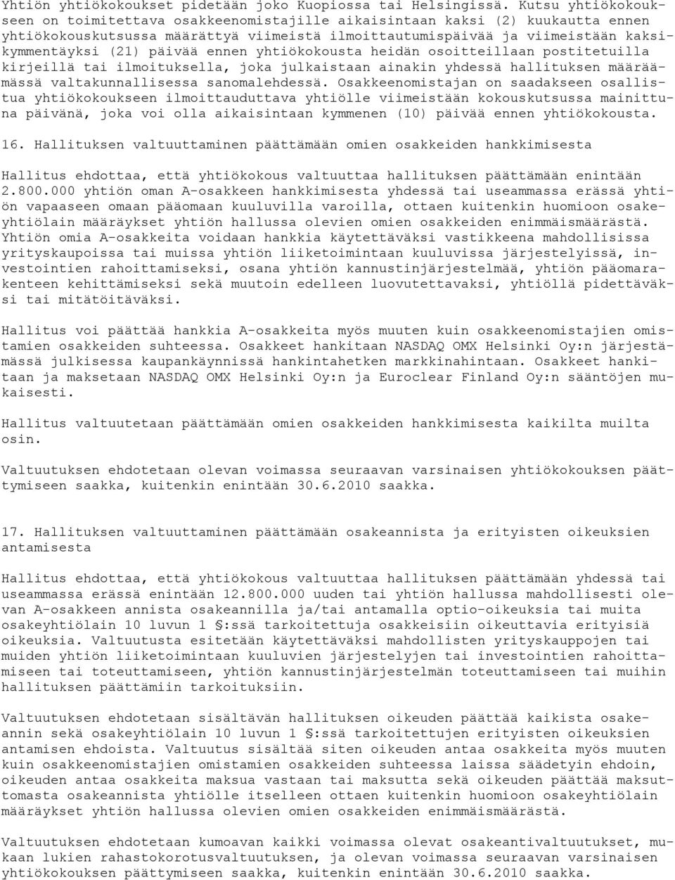 päivää ennen yhtiökokousta heidän osoitteillaan postitetuilla kirjeillä tai ilmoituksella, joka julkaistaan ainakin yhdessä hallituksen määräämässä valtakunnallisessa sanomalehdessä.