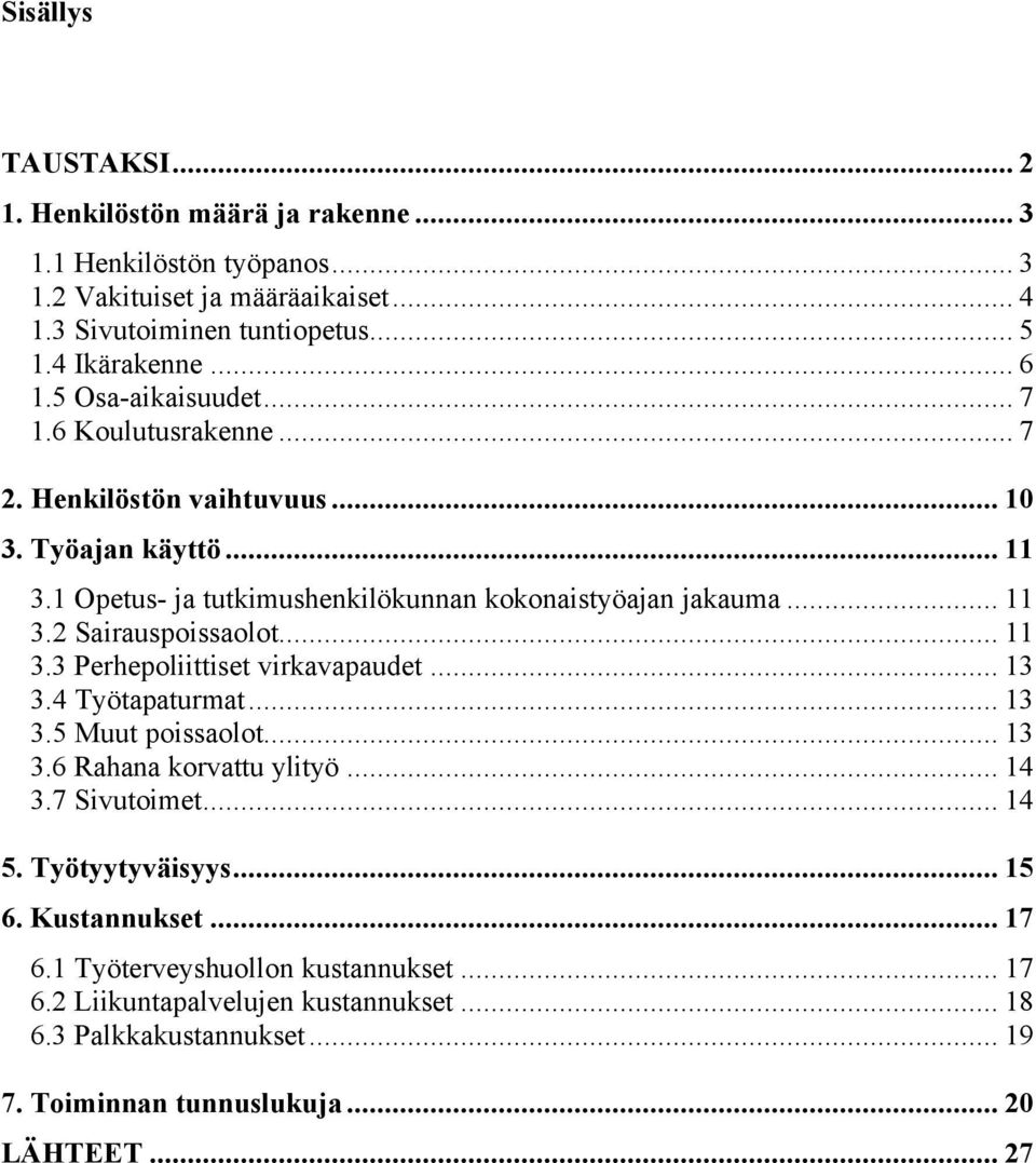 .. 11 3.3 Perhepoliittiset virkavapaudet... 13 3.4 Työtapaturmat... 13 3.5 Muut poissaolot... 13 3.6 Rahana korvattu ylityö... 14 3.7 Sivutoimet... 14 5. Työtyytyväisyys... 15 6.