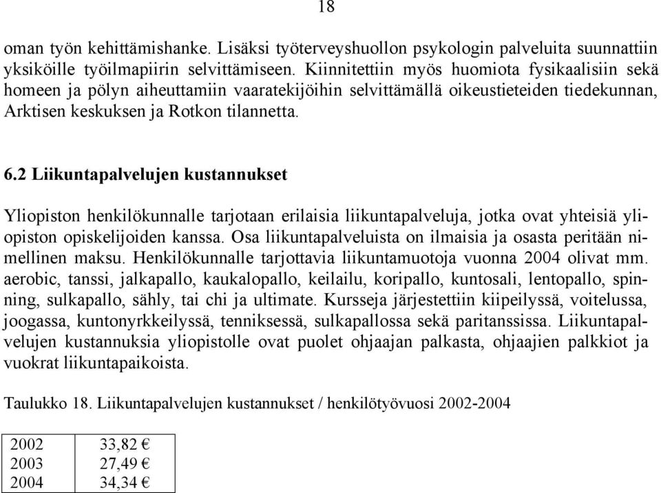 2 Liikuntapalvelujen kustannukset Yliopiston henkilökunnalle tarjotaan erilaisia liikuntapalveluja, jotka ovat yhteisiä yliopiston opiskelijoiden kanssa.