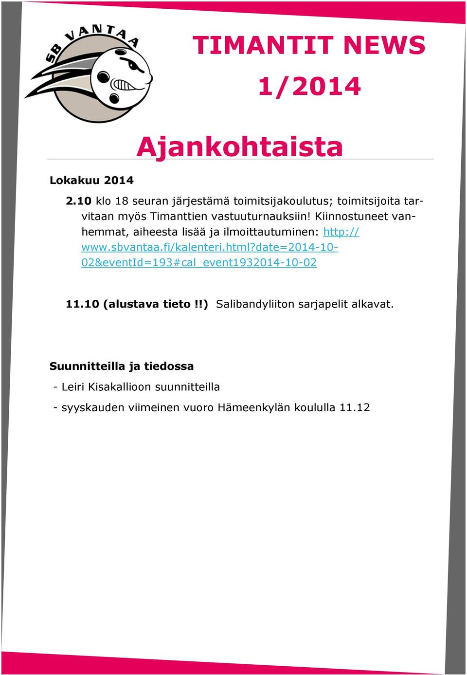 Kiinnostuneet vanhemmat, aiheesta lisää ja ilmoittautuminen: http:// www.sbvantaa.fi/kalenteri.html?