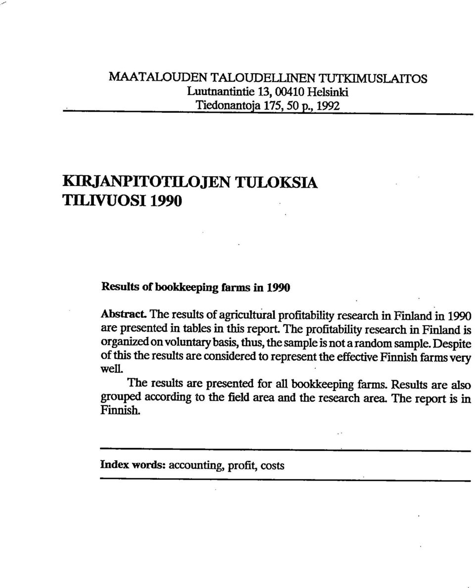 on voluntary basis, thus, the sample is not a random sample Despite of this the results are nsidered to represt the effective Finnish farms very well The