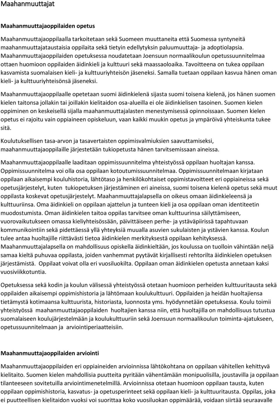 Tavoitteena on tukea oppilaan kasvamista suomalaisen kieli- ja kulttuuriyhteisön jäseneksi. Samalla tuetaan oppilaan kasvua hänen oman kieli- ja kulttuuriyhteisönsä jäseneksi.