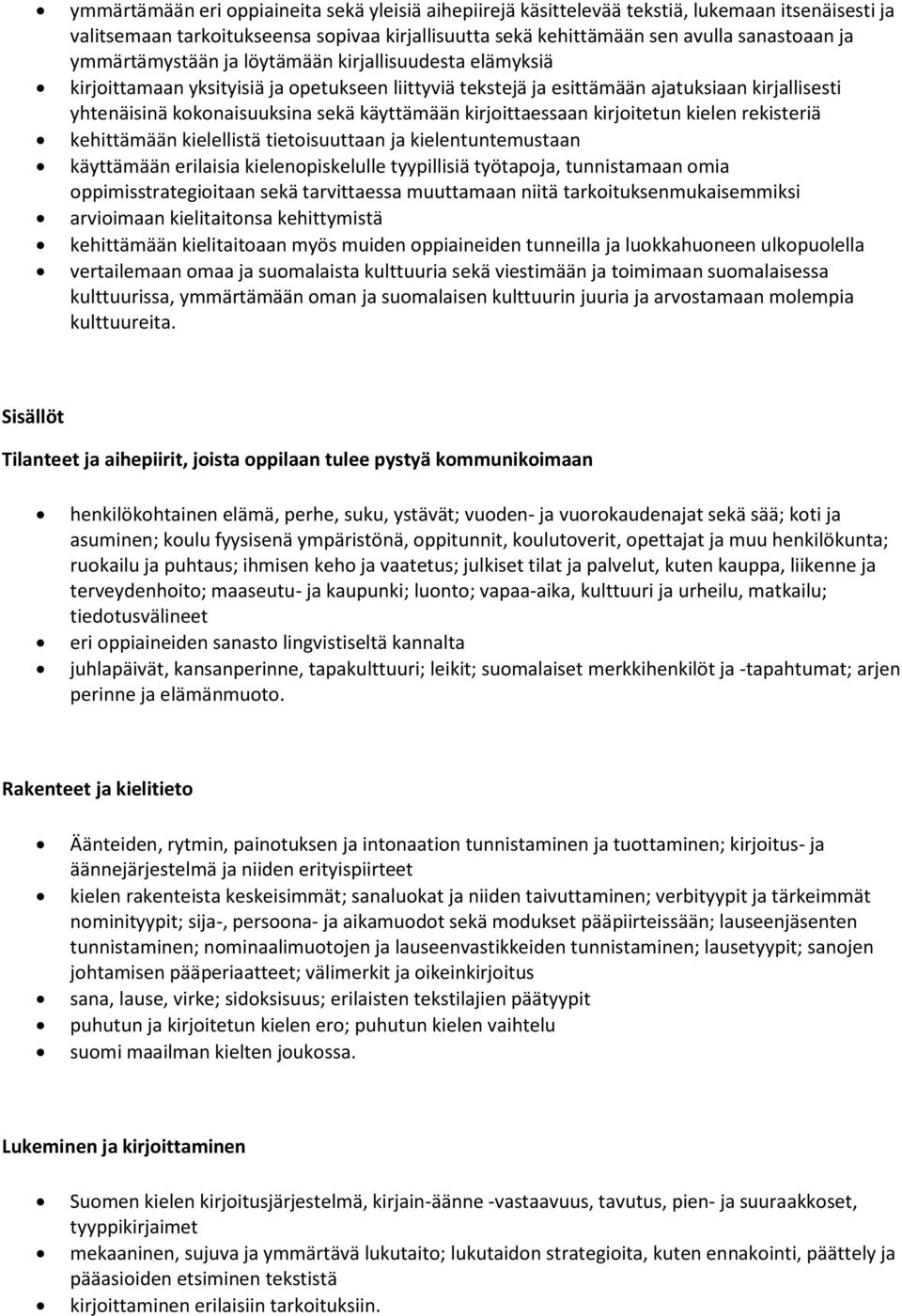 kirjoittaessaan kirjoitetun kielen rekisteriä kehittämään kielellistä tietoisuuttaan ja kielentuntemustaan käyttämään erilaisia kielenopiskelulle tyypillisiä työtapoja, tunnistamaan omia